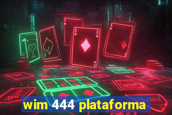 wim 444 plataforma